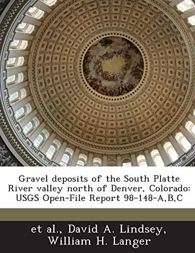 Imagen de archivo de Gravel Deposits of the South Platte River Valley North of Denver, Colorado: Usgs Open-File Report 98-148-A, B, C a la venta por Lucky's Textbooks