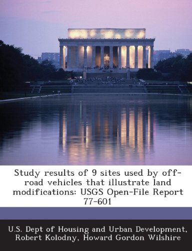 Study results of 9 sites used by off-road vehicles that illustrate land modifications: USGS Open-File Report 77-601 (9781288928248) by Kolodny, Robert; Wilshire, Howard Gordon