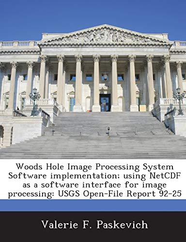 9781288935987: Woods Hole Image Processing System Software implementation; using NetCDF as a software interface for image processing: USGS Open-File Report 92-25