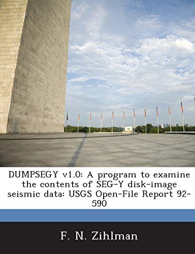 Stock image for Dumpsegy V1.0: A Program to Examine the Contents of Seg-Y Disk-Image Seismic Data: Usgs Open-File Report 92-590 for sale by Lucky's Textbooks