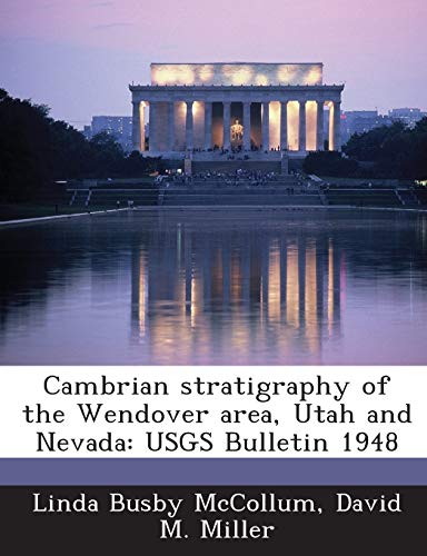 Cambrian Stratigraphy of the Wendover Area, Utah and Nevada: Usgs Bulletin 1948 (9781288941728) by McCollum, Linda Busby; Miller Ph.D., David M