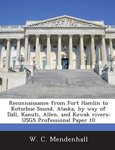 Stock image for Reconnaissance from Fort Hamlin to Kotzebue Sound, Alaska, by Way of Dall, Kanuti, Allen, and Kowak Rivers: Usgs Professional Paper 10 for sale by Lucky's Textbooks
