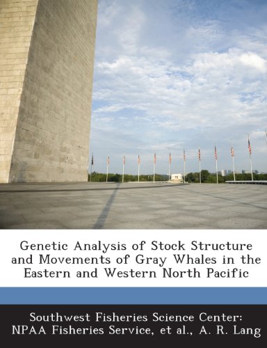 Genetic Analysis of Stock Structure and Movements of Gray Whales in the Eastern and Western North Pacific (9781288947805) by Lang, A. R.; Et Al