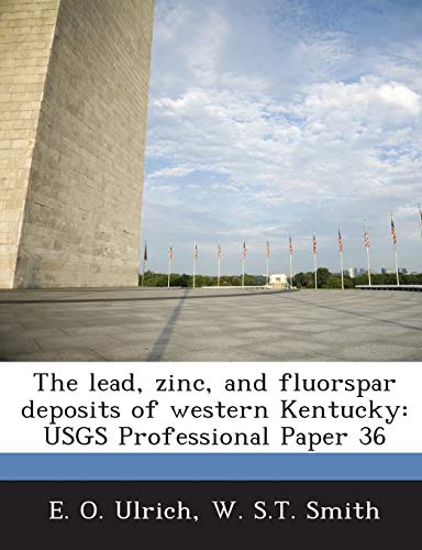 Beispielbild fr The Lead, Zinc, and Fluorspar Deposits of Western Kentucky: Usgs Professional Paper 36 zum Verkauf von California Books