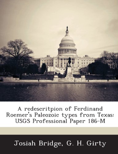 A Redescritpion of Ferdinand Roemer's Paleozoic Types from Texas: Usgs Professional Paper 186-M (9781288951314) by Bridge, Josiah; Girty, G. H.