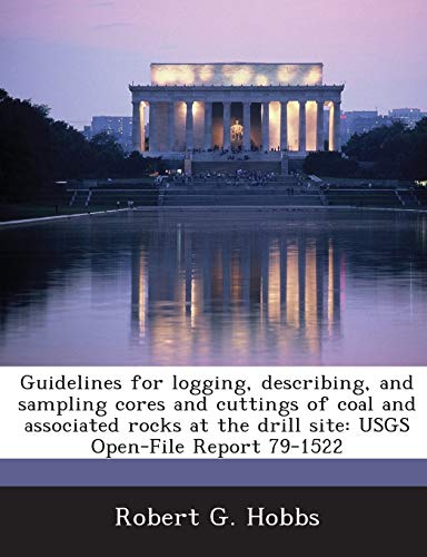9781288951802: Guidelines for Logging, Describing, and Sampling Cores and Cuttings of Coal and Associated Rocks at the Drill Site: Usgs Open-File Report 79-1522