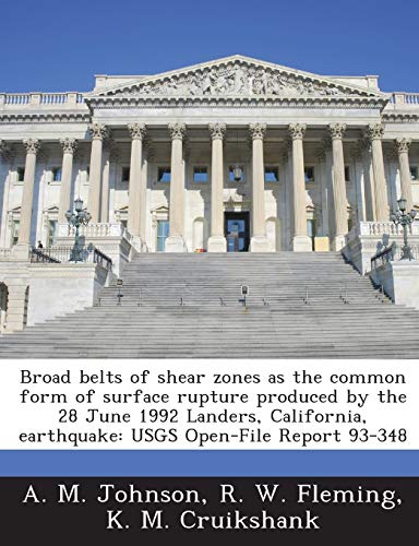 Stock image for Broad Belts of Shear Zones as the Common Form of Surface Rupture Produced by the 28 June 1992 Landers, California, Earthquake: Usgs Open-File Report 93-348 for sale by Lucky's Textbooks