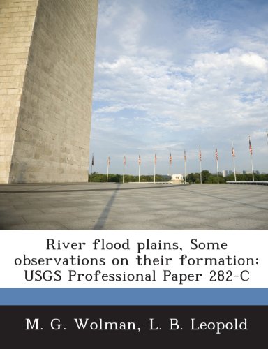 River Flood Plains, Some Observations on Their Formation: Usgs Professional Paper 282-C (9781288960736) by Wolman, M. G.; Leopold, L. B.