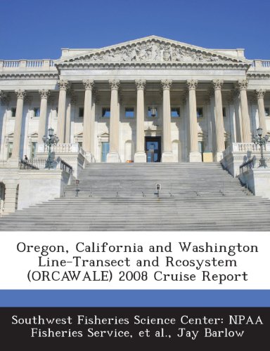 Oregon, California and Washington Line-Transect and Rcosystem (Orcawale) 2008 Cruise Report (9781288962457) by Barlow, Jay; Et Al