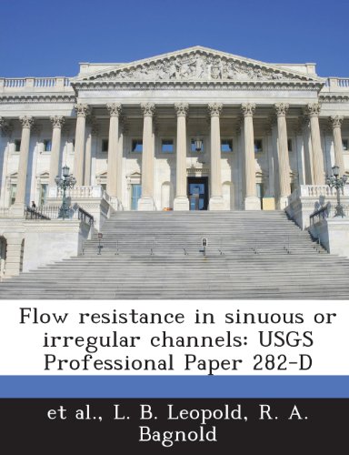 Flow Resistance in Sinuous or Irregular Channels: Usgs Professional Paper 282-D (9781288963119) by Leopold, L. B.; Bagnold, R. A.; Et Al