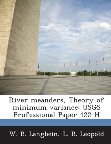 River Meanders, Theory of Minimum Variance: Usgs Professional Paper 422-H (9781288974351) by Langbein, W. B.; Leopold, L. B.