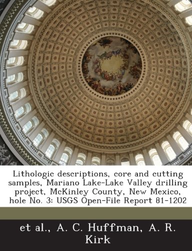 Lithologic Descriptions, Core and Cutting Samples, Mariano Lake-Lake Valley Drilling Project, McKinley County, New Mexico, Hole No. 3: Usgs Open-File (9781288979851) by Huffman, A. C.; Kirk, A. R.; Et Al