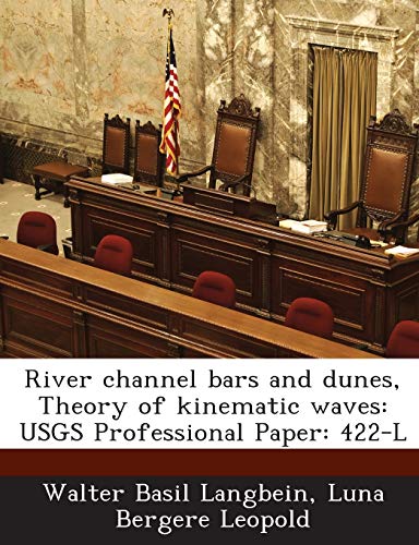 River Channel Bars and Dunes, Theory of Kinematic Waves: Usgs Professional Paper: 422-L (9781288980079) by Langbein, Walter Basil; Leopold, Luna Bergere