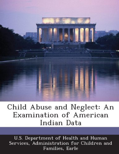 Child Abuse and Neglect: An Examination of American Indian Data (9781288981199) by Earle; U. S. Department Of Health And Human Ser