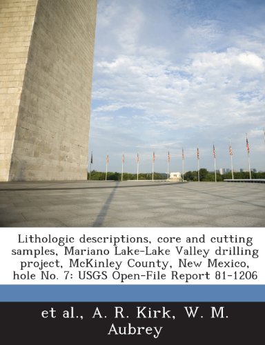 Lithologic Descriptions, Core and Cutting Samples, Mariano Lake-Lake Valley Drilling Project, McKinley County, New Mexico, Hole No. 7: Usgs Open-File (9781288983711) by Kirk, A. R.; Aubrey, W. M.; Et Al