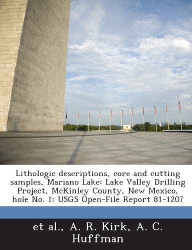 Lithologic Descriptions, Core and Cutting Samples, Mariano Lake: Lake Valley Drilling Project, McKinley County, New Mexico, Hole No. 1: Usgs Open-File (9781288983759) by Kirk, A. R.; Huffman, A. C.; Et Al