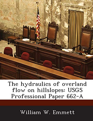 The Hydraulics of Overland Flow on Hillslopes: Usgs Professional Paper 662-A (9781288986187) by Emmett, William W