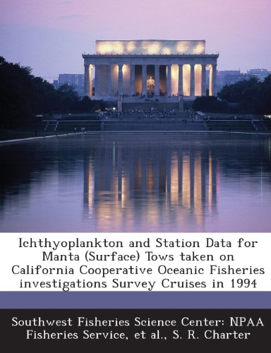 Ichthyoplankton and Station Data for Manta (Surface) Tows Taken on California Cooperative Oceanic Fisheries Investigations Survey Cruises in 1994 (9781288994816) by Charter, S. R.; Et Al