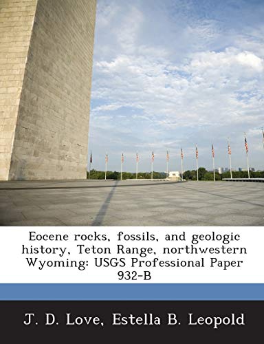 Imagen de archivo de Eocene Rocks, Fossils, and Geologic History, Teton Range, Northwestern Wyoming: Usgs Professional Paper 932-B a la venta por Lucky's Textbooks