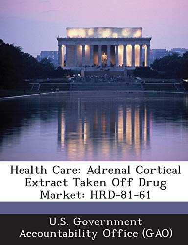 9781289000677: Health Care: Adrenal Cortical Extract Taken Off Drug Market: HRD-81-61