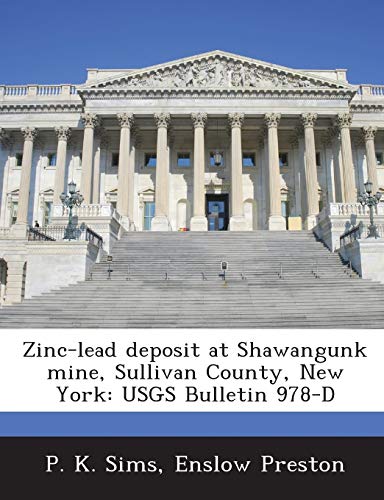 Zinc-Lead Deposit at Shawangunk Mine, Sullivan County, New York: Usgs Bulletin 978-D (9781289006587) by Sims, P K; Preston, Enslow