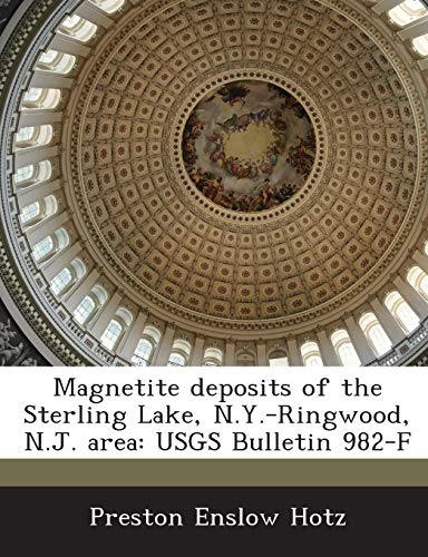 Beispielbild fr Magnetite Deposits of the Sterling Lake, N.Y.-Ringwood, N.J. Area: Usgs Bulletin 982-F zum Verkauf von Lucky's Textbooks