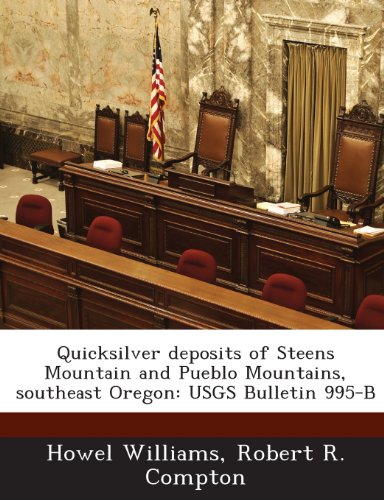 Quicksilver Deposits of Steens Mountain and Pueblo Mountains, Southeast Oregon: Usgs Bulletin 995-B (9781289007164) by Williams, Howel; Compton, Robert R.