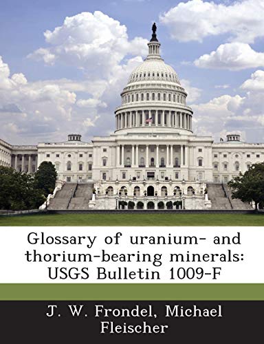 Beispielbild fr Glossary of Uranium- And Thorium-Bearing Minerals: Usgs Bulletin 1009-F zum Verkauf von Lucky's Textbooks
