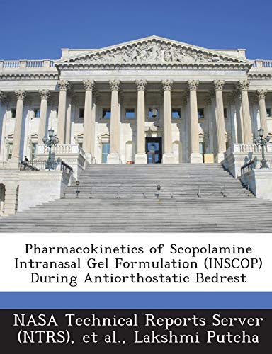 9781289048044: Pharmacokinetics of Scopolamine Intranasal Gel Formulation (Inscop) During Antiorthostatic Bedrest