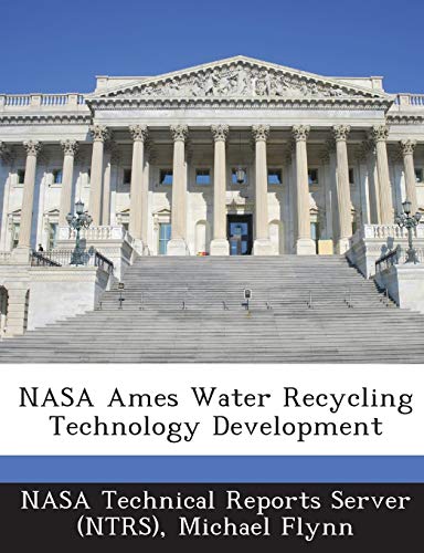 NASA Ames Water Recycling Technology Development (9781289058869) by Flynn Mbbs Mracog, Michael