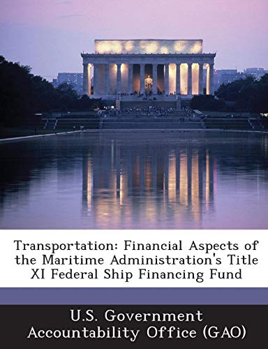 Imagen de archivo de Transportation: Financial Aspects of the Maritime Administration's Title XI Federal Ship Financing Fund a la venta por Lucky's Textbooks