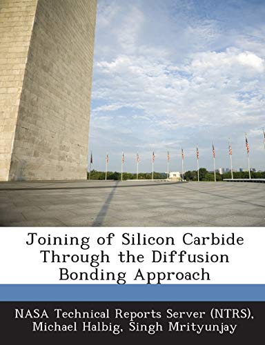 Stock image for Joining of Silicon Carbide Through the Diffusion Bonding Approach for sale by Majestic Books