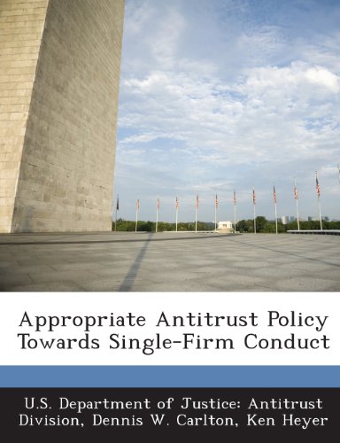 Appropriate Antitrust Policy Towards Single-Firm Conduct (9781289116910) by Carlton, Dennis W.; Heyer, Ken