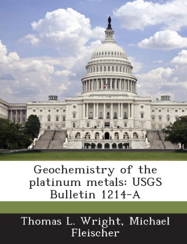 Geochemistry of the Platinum Metals: Usgs Bulletin 1214-A (9781289116972) by Wright, Thomas L.; Fleischer, Michael