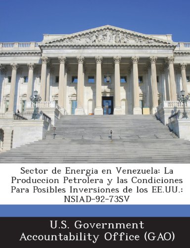 9781289251345: Sector de Energia En Venezuela: La Produccion Petrolera y Las Condiciones Para Posibles Inversiones de Los Ee.Uu.: Nsiad-92-73sv (Spanish Edition)
