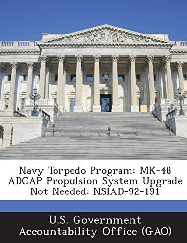 9781289258627: Navy Torpedo Program: Mk-48 Adcap Propulsion System Upgrade Not Needed: Nsiad-92-191