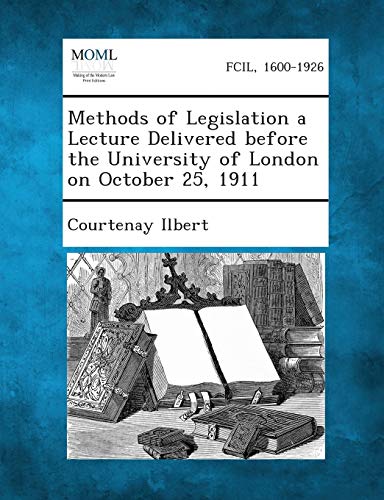 Imagen de archivo de Methods of Legislation a Lecture Delivered Before the University of London on October 25, 1911 a la venta por Lucky's Textbooks