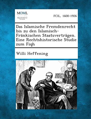 Stock image for Das Islamische Fremdenrecht Bis Zu Den Islamisch-Frankischen Staatsvertragen. Eine Rechtshistorische Studie Zum Fiqh (English and German Edition) for sale by Lucky's Textbooks