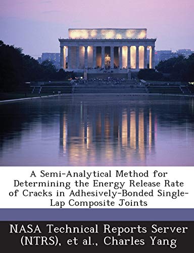 Stock image for A Semi-Analytical Method for Determining the Energy Release Rate of Cracks in Adhesively-Bonded Single-Lap Composite Joints for sale by Lucky's Textbooks