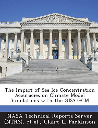 Imagen de archivo de The Impact of Sea Ice Concentration Accuracies on Climate Model Simulations with the Giss Gcm a la venta por Lucky's Textbooks