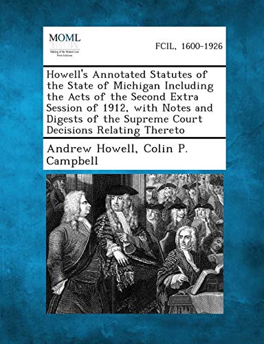 Stock image for Howell's Annotated Statutes of the State of Michigan Including the Acts of the Second Extra Session of 1912, with Notes and Digests of the Supreme Court Decisions Relating Thereto for sale by Lucky's Textbooks