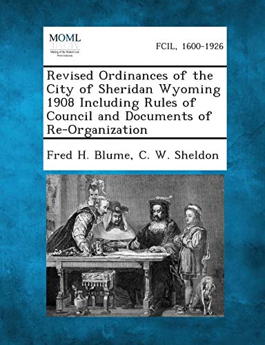 Stock image for Revised Ordinances of the City of Sheridan Wyoming 1908 Including Rules of Council and Documents of Re-Organization for sale by Lucky's Textbooks