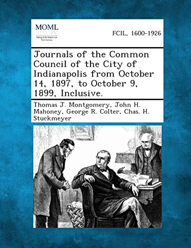 Imagen de archivo de Journals of the Common Council of the City of Indianapolis from October 14, 1897, to October 9, 1899, Inclusive. a la venta por Lucky's Textbooks