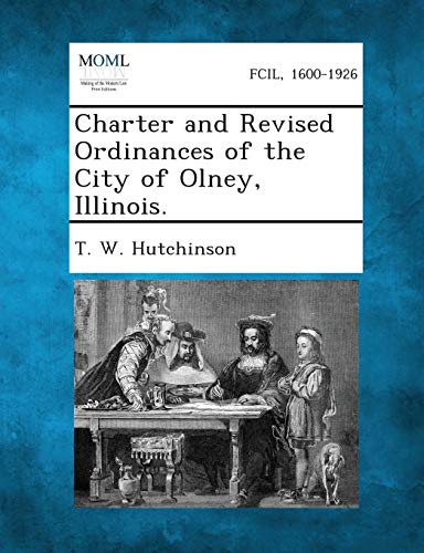 Stock image for Charter and Revised Ordinances of the City of Olney, Illinois. for sale by Lucky's Textbooks