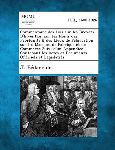 Imagen de archivo de Commentaire Des Lois Sur Les Brevets D'Invention Sur Les Noms Des Fabricants & Des Lieux de Fabrication Sur Les Marques de Fabrique Et de Commerce Sui (French Edition) a la venta por Lucky's Textbooks