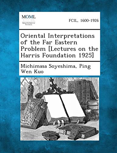 Stock image for Oriental Interpretations of the Far Eastern Problem [Lectures on the Harris Foundation 1925] for sale by Lucky's Textbooks