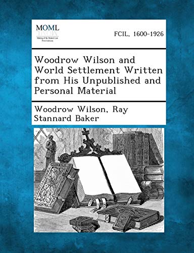 Imagen de archivo de Woodrow Wilson and World Settlement Written from His Unpublished and Personal Material a la venta por Lucky's Textbooks