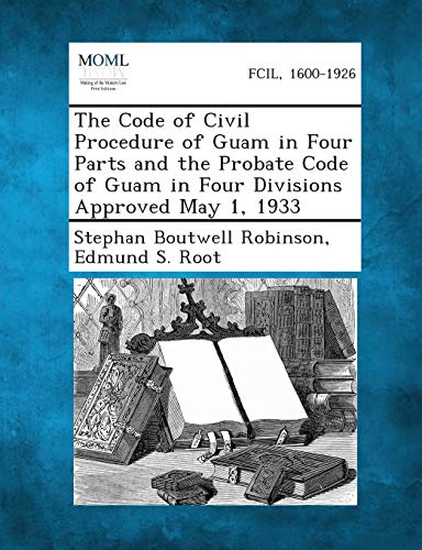 Stock image for The Code of Civil Procedure of Guam in Four Parts and the Probate Code of Guam in Four Divisions Approved May 1, 1933 for sale by Lucky's Textbooks