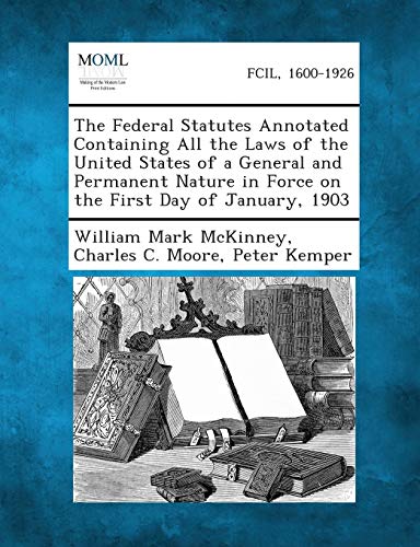 9781289345495: The Federal Statutes Annotated Containing All the Laws of the United States of a General and Permanent Nature in Force on the First Day of January, 19