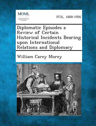 9781289346652: Diplomatic Episodes a Review of Certain Historical Incidents Bearing Upon International Relations and Diplomacy